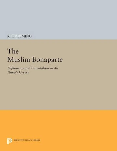 Бумажная книга «The Muslim Bonaparte: Diplomacy and Orientalism in Ali Pasha's Greece», автор К. Э. Флеминг - фото №1