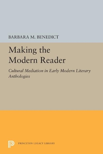 Бумажная книга «Making the Modern Reader: Cultural Mediation in Early Modern Literary Anthologies», автор Барбара М. Бенедикт - фото №1