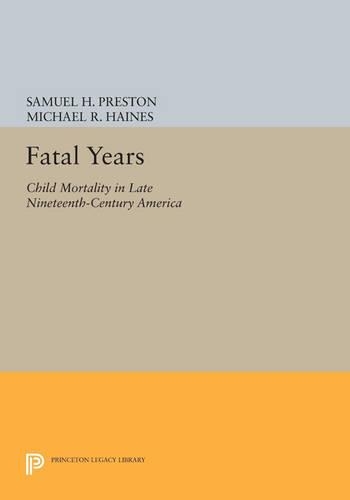 Бумажная книга «Fatal Years: Child Mortality in Late Nineteenth-Century America», авторов Майкл Р. Хейнс, Сэмюэл Х. Престон - фото №1