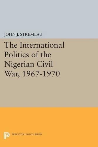 Бумажная книга «The International Politics of the Nigerian Civil War, 1967-1970», автор Джон Дж. Стремлау - фото №1
