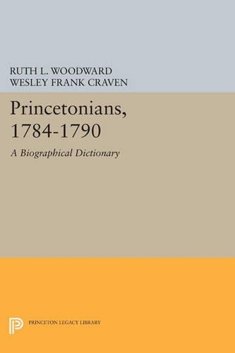 Бумажная книга «Princetonians, 1784-1790: A Biographical Dictionary», авторов Рут Л. Вудворд, Уэсли Фрэнк Крейвен - фото №1