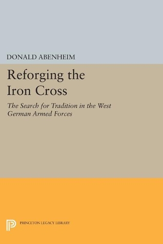 Бумажная книга «Reforging the Iron Cross: The Search for Tradition in the West German Armed Forces», автор Дональд Абенгейм - фото №1