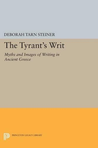 Бумажная книга «The Tyrant's Writ: Myths and Images of Writing in Ancient Greece», автор Дебора Тарн Штайнер - фото №1