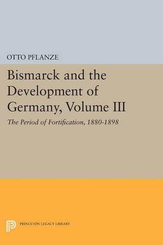 Бумажная книга «Bismarck and the Development of Germany, Volume III: The Period of Fortification, 1880-1898», автор Отто Пфланце - фото №1