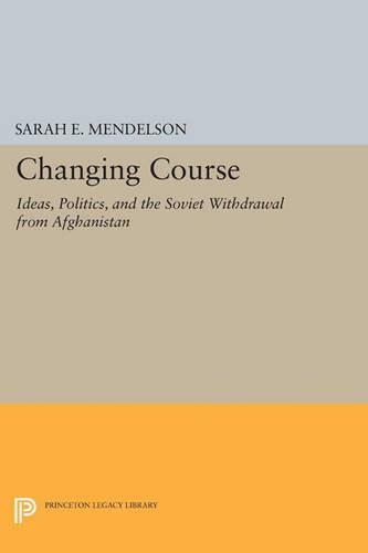Паперова книга «Changing Course: Ideas, Politics, and the Soviet Withdrawal from Afghanistan», автор Сара Е. Мендельсон - фото №1