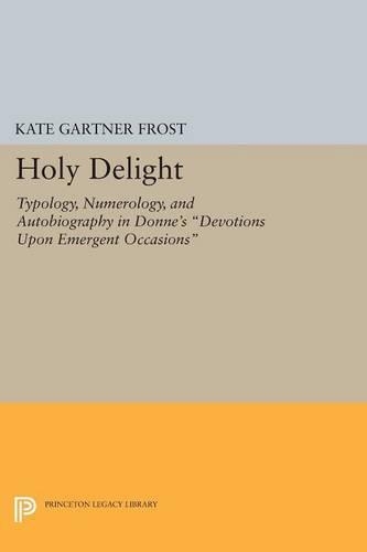 Паперова книга «Holy Delight: Typology, Numerology, and Autobiography in Donne's Devotions upon Emergent Occasions», автор Кейт Гартнер Фрост - фото №1