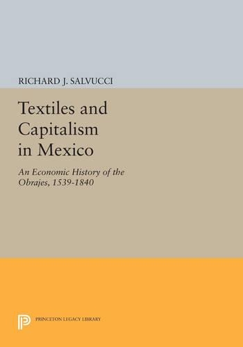Бумажная книга «Textiles and Capitalism in Mexico: An Economic History of the Obrajes, 1539-1840», автор Ричард Дж. Сальвуччи - фото №1