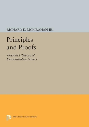 Бумажная книга «Principles and Proofs: Aristotle's Theory of Demonstrative Science», автор Ричард Д. Маккирахан - фото №1