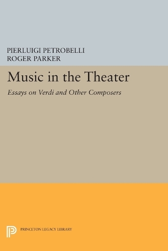Бумажная книга «Music in the Theater: Essays on Verdi and Other Composers», автор Пьерлуиджи Петробелли - фото №1