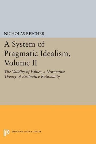 Бумажная книга «A System of Pragmatic Idealism, Volume II: The Validity of Values, A Normative Theory of Evaluative Rationality», автор Николас Решер - фото №1