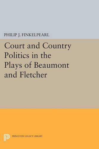 Бумажная книга «Court and Country Politics in the Plays of Beaumont and Fletcher», автор Филип Дж. Финкельперл - фото №1