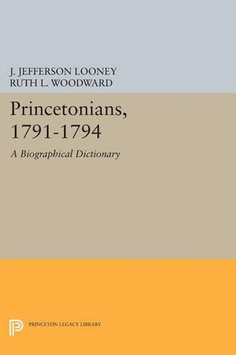 Бумажная книга «Princetonians, 1791-1794: A Biographical Dictionary», авторов Дж. Джефферсон Луни, Рут Л. Вудворд - фото №1