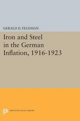 Бумажная книга «Iron and Steel in the German Inflation, 1916-1923», автор Джеральд Д. Фельдман - фото №1
