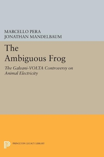 Паперова книга «The Ambiguous Frog: The Galvani-Volta Controversy on Animal Electricity», автор Марчелло Пера - фото №1