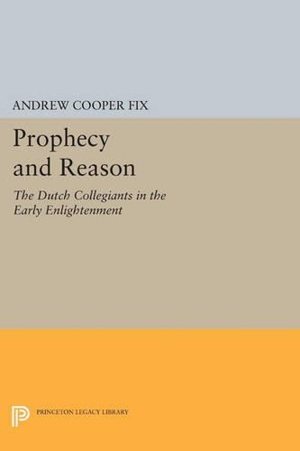 Бумажная книга «Prophecy and Reason: The Dutch Collegiants in the Early Enlightenment», автор Эндрю Купер Фикс - фото №1