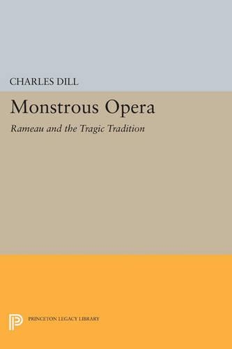 Паперова книга «Monstrous Opera: Rameau and the Tragic Tradition», автор Чарльз Ділл - фото №1