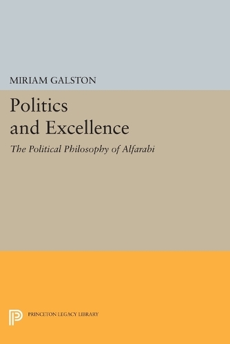 Бумажная книга «Politics and Excellence: The Political Philosophy of Alfarabi», автор Мириам Гальстон - фото №1