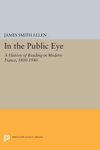 Бумажная книга «In the Public Eye: A History of Reading in Modern France, 1800-1940», автор Джеймс Смит Аллен - фото №1