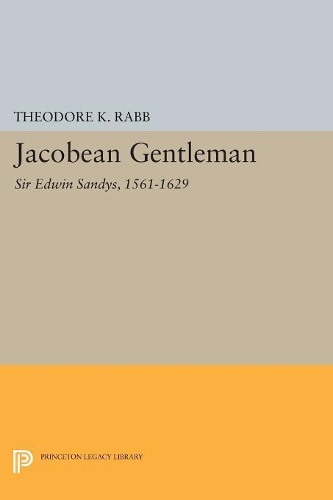 Бумажная книга «Jacobean Gentleman: Sir Edwin Sandys, 1561-1629», автор Теодор К. Рабб - фото №1