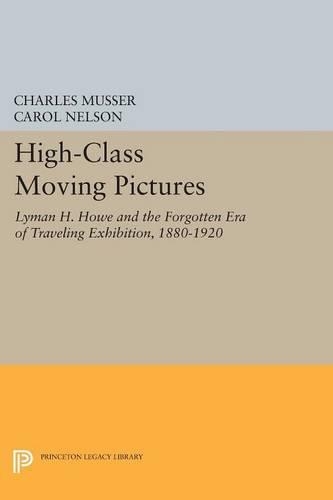 Бумажная книга «High-Class Moving Pictures: Lyman H. Howe and the Forgotten Era of Traveling Exhibition, 1880-1920», автор Кэрол Нельсон - фото №1