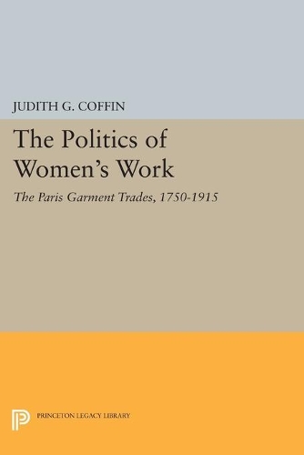Бумажная книга «The Politics of Women's Work: The Paris Garment Trades, 1750-1915», автор Джудит Г. Коффин - фото №1