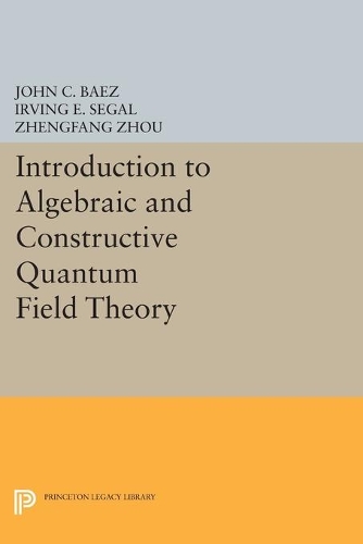 Паперова книга «Introduction to Algebraic and Constructive Quantum Field Theory», авторів Ірвінг Е. Сігал, Чженфан Чжоу - фото №1