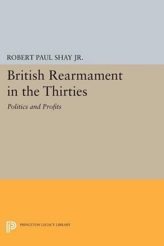 Бумажная книга «British Rearmament in the Thirties: Politics and Profits», автор Роберт Пол Шей - фото №1