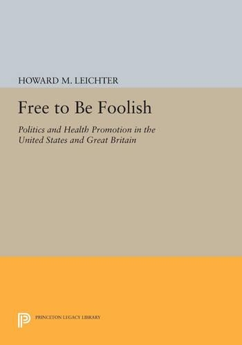 Бумажная книга «Free to Be Foolish: Politics and Health Promotion in the United States and Great Britain», автор Говард М. Лейхтер - фото №1