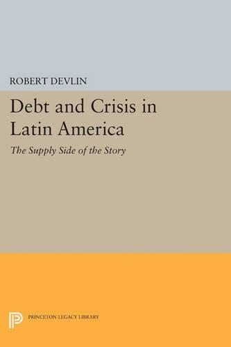 Бумажная книга «Debt and Crisis in Latin America: The Supply Side of the Story», автор Роберт Девлин - фото №1