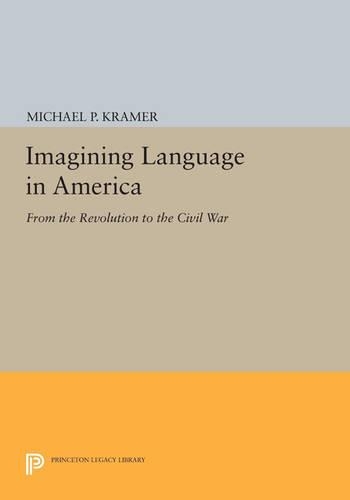 Бумажная книга «Imagining Language in America: From the Revolution to the Civil War», автор Майкл П. Крамер - фото №1