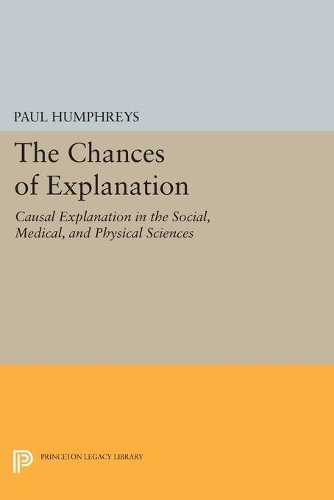 Бумажная книга «The Chances of Explanation: Causal Explanation in the Social, Medical, and Physical Sciences», автор Пол Хамфрис - фото №1