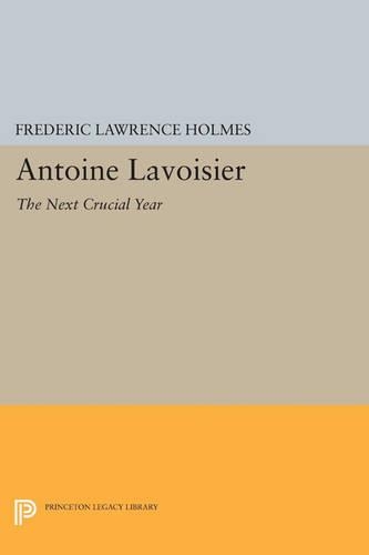 Паперова книга «Antoine Lavoisier: The Next Crucial Year: Or, The Sources of His Quantitative Method in Chemistry», автор Фредерік Лоуренс Холмс - фото №1