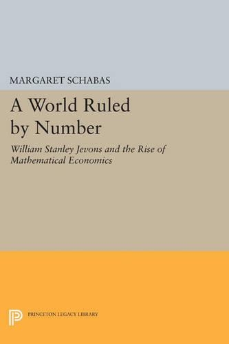 Бумажная книга «A World Ruled by Number: William Stanley Jevons and the Rise of Mathematical Economics», автор Маргарет Шабас - фото №1