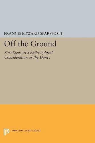 Бумажная книга «Off the Ground: First Steps to a Philosophical Consideration of the Dance», автор Фрэнсис Эдвард Спаршотт - фото №1