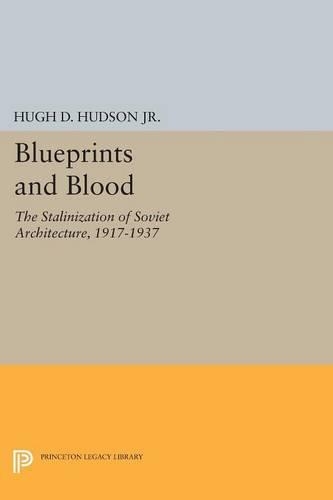 Бумажная книга «Blueprints and Blood: The Stalinization of Soviet Architecture, 1917-1937», автор Хью Д. Хадсон-младший - фото №1