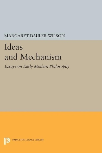 Бумажная книга «Ideas and Mechanism: Essays on Early Modern Philosophy», автор Маргарет Доулер Уилсон - фото №1