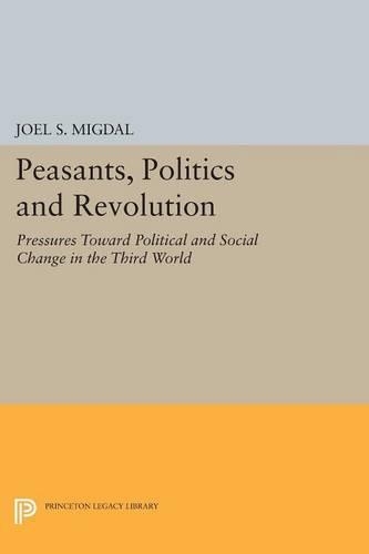 Бумажная книга «Peasants, Politics and Revolution: Pressures Toward Political and Social Change in the Third World», автор Джоэл С. Мигдал - фото №1