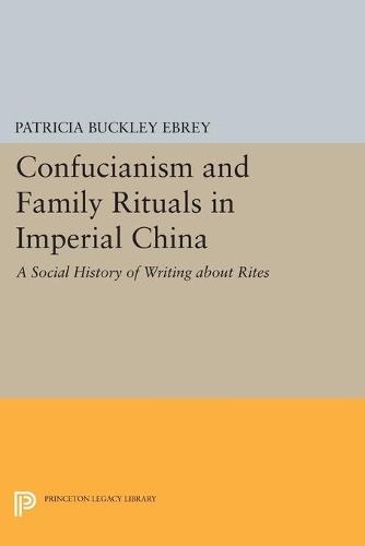 Паперова книга «Confucianism and Family Rituals in Imperial China: A Social History of Writing about Rites», автор Патриція Баклі Ебрі - фото №1