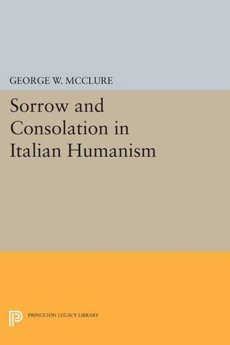 Бумажная книга «Sorrow and Consolation in Italian Humanism», автор Джордж В. Макклюр - фото №1