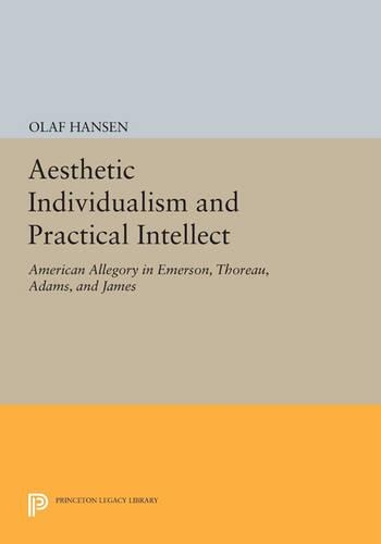 Бумажная книга «Aesthetic Individualism and Practical Intellect: American Allegory in Emerson, Thoreau, Adams, and James», автор Олаф Хансен - фото №1