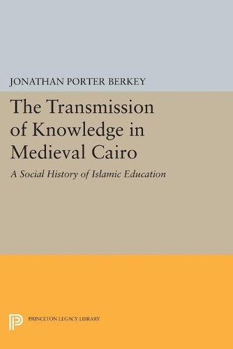 Бумажная книга «The Transmission of Knowledge in Medieval Cairo: A Social History of Islamic Education», автор Джонатан Портер Берки - фото №1