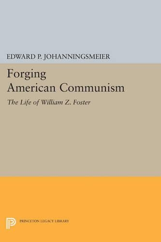 Паперова книга «Forging American Communism: The Life of William Z. Foster», автор Едвард П. Йоханнінгсмайєр - фото №1