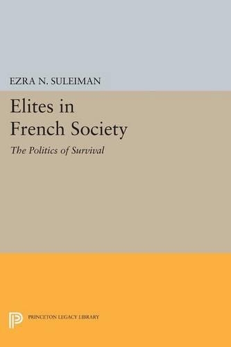 Бумажная книга «Elites in French Society: The Politics of Survival», автор Эзра Н. Сулейман - фото №1