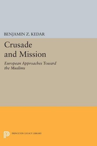 Паперова книга «Crusade and Mission: European Approaches Toward the Muslims», автор Бенджамін З. Кедар - фото №1