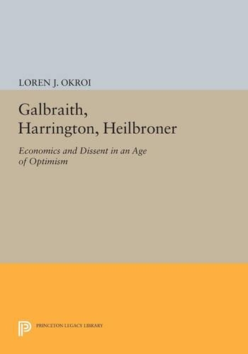 Бумажная книга «Galbraith, Harrington, Heilbroner: Economics and Dissent in an Age of Optimism», автор Лорен Дж. Окрой - фото №1
