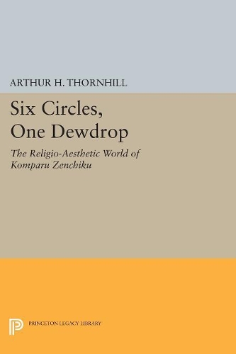 Бумажная книга «Six Circles, One Dewdrop: The Religio-Aesthetic World of Komparu Zenchiku», автор Артур Х. Торнхилл - фото №1