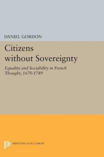 Бумажная книга «Citizens without Sovereignty: Equality and Sociability in French Thought, 1670-1789», автор Дэниел Гордон - фото №1