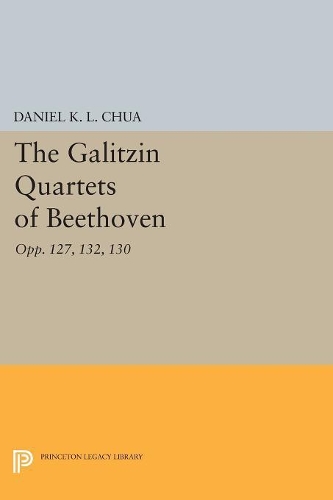 Бумажная книга «The Galitzin Quartets of Beethoven: Opp. 127, 132, 130», автор Дэниел К. Л. Чуа - фото №1