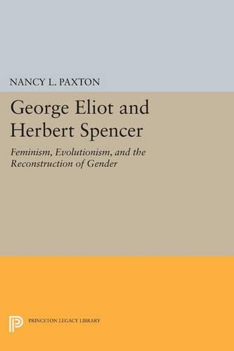 Бумажная книга «George Eliot and Herbert Spencer: Feminism, Evolutionism, and the Reconstruction of Gender», автор Нэнси Л. Пакстон - фото №1