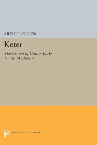Бумажная книга «Keter: The Crown of God in Early Jewish Mysticism», автор Артур Грин - фото №1